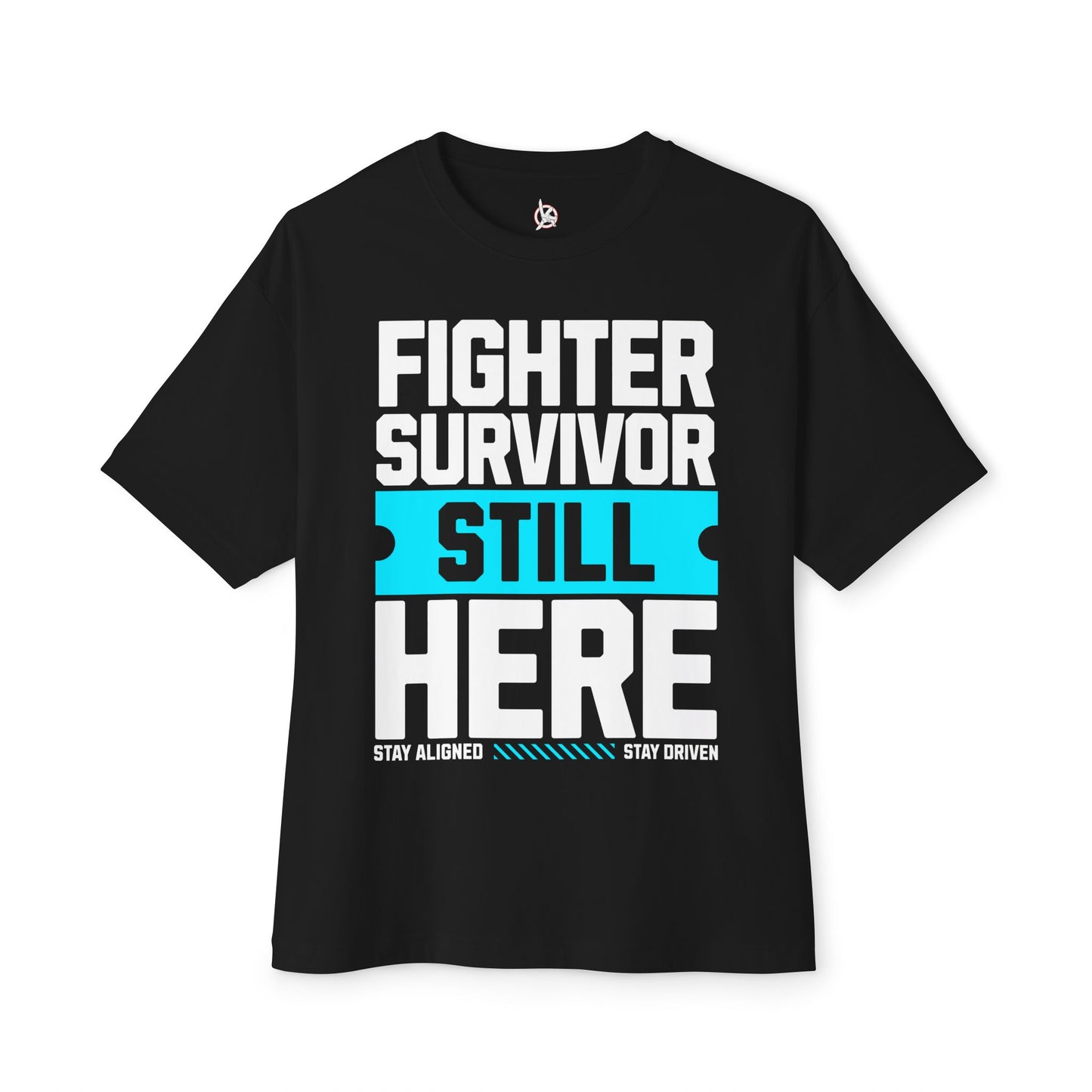 FPD - Fighter Survivor Still Here Oversized Tee — Triumph Message Shirt
