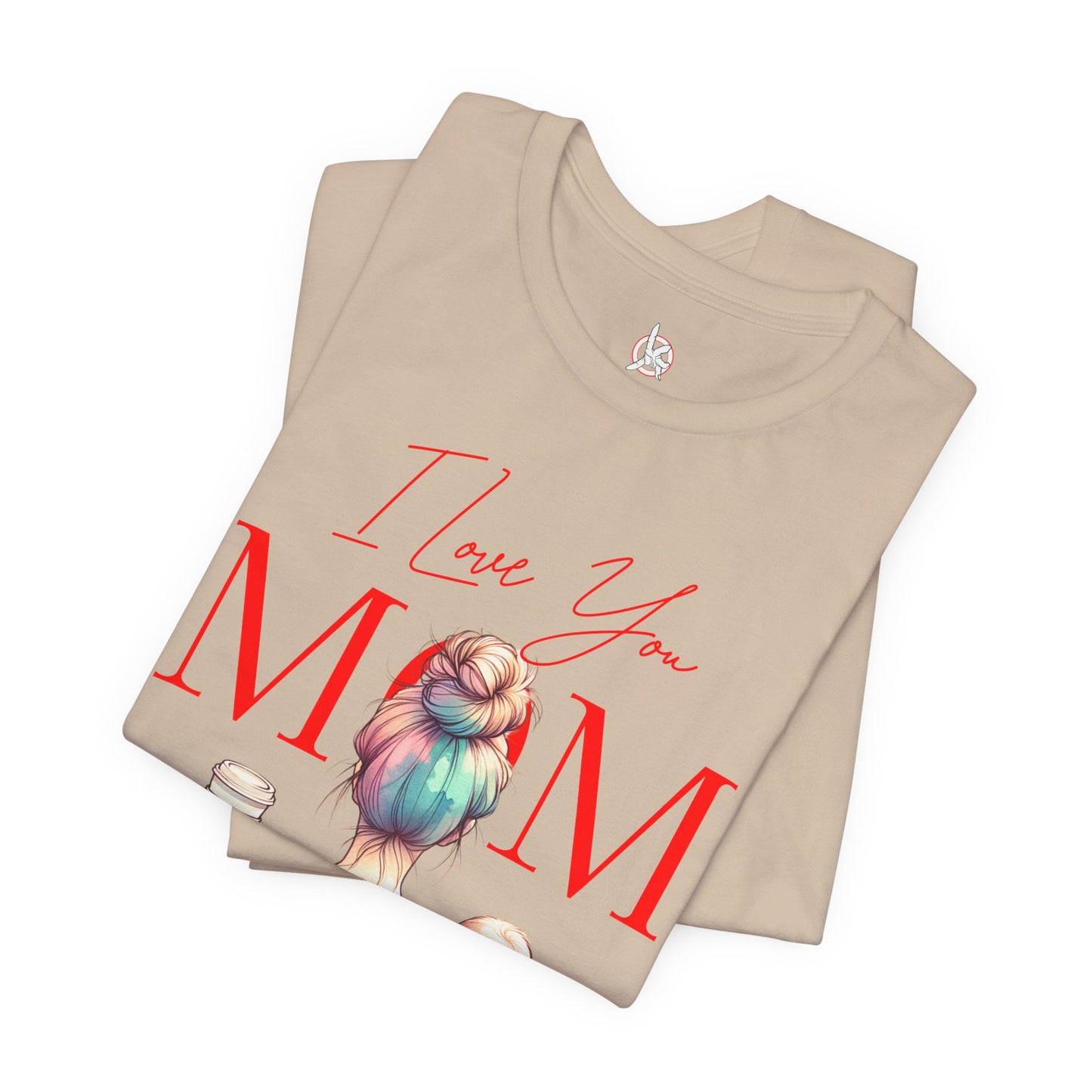 I Love You Mom T-Shirt – Everyday Mother’s Day Gift for Mom
