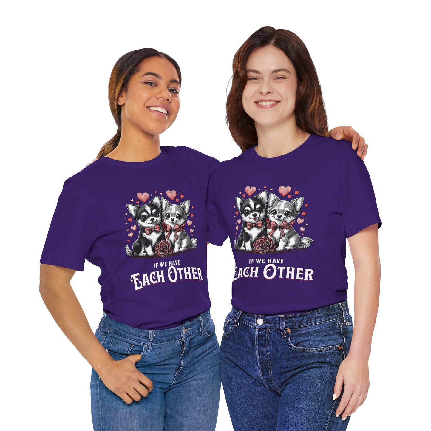 FPD - Unisex T-shirt - If We Have Each Other Tee – Love & Connection Statement Shirt
