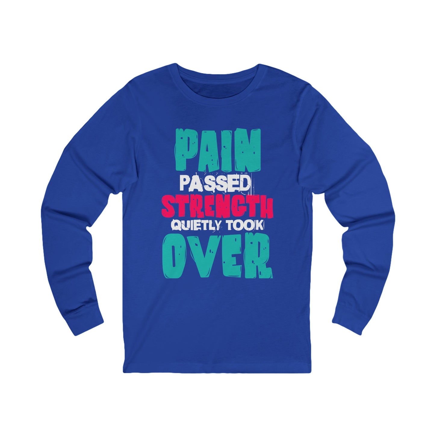 Long Sleeve Tee - Pain passed Strength quietly took over