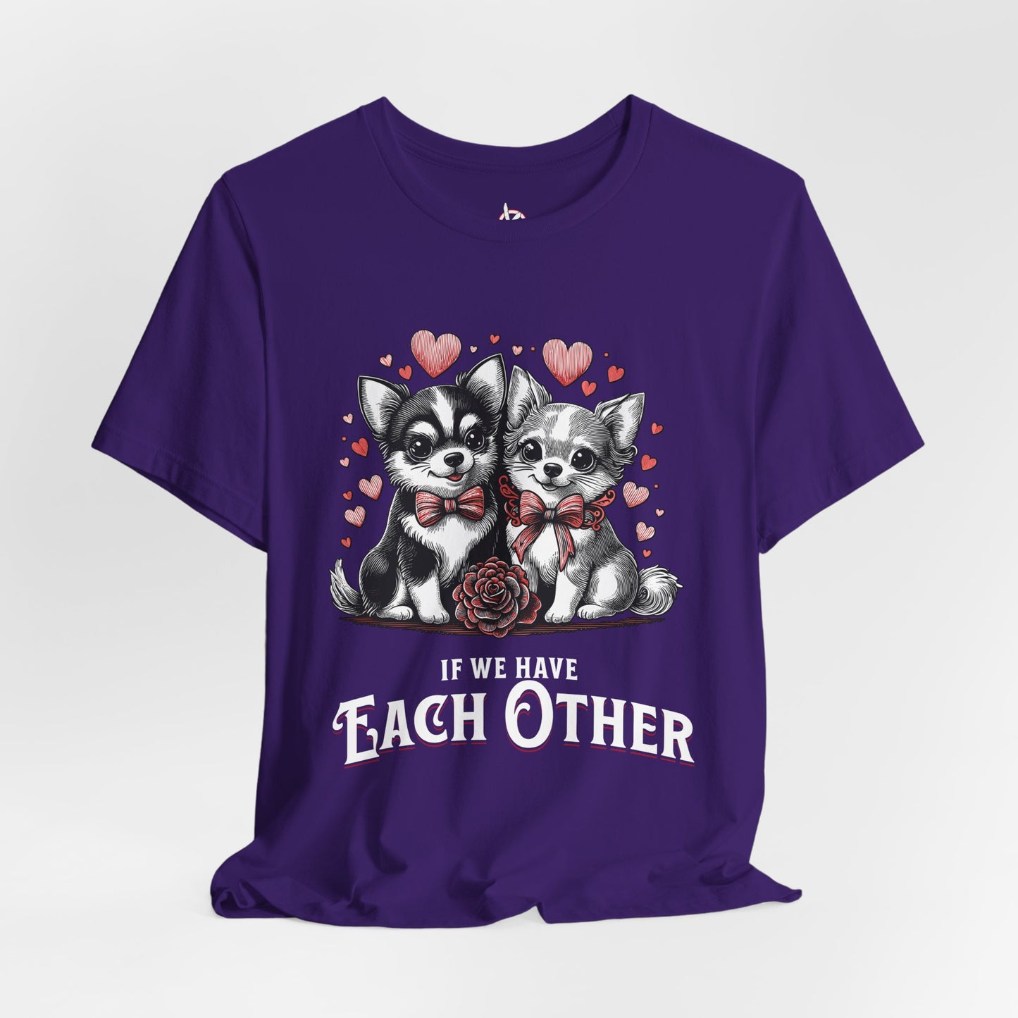 FPD - Unisex T-shirt - If We Have Each Other Tee – Love & Connection Statement Shirt