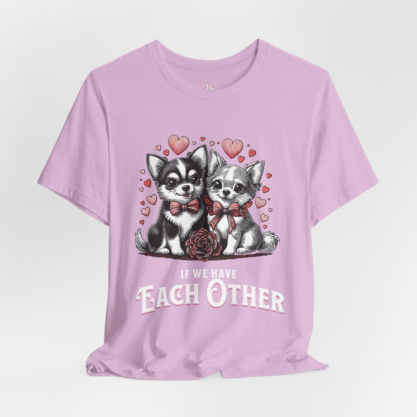FPD - Unisex T-shirt - If We Have Each Other Tee – Love & Connection Statement Shirt