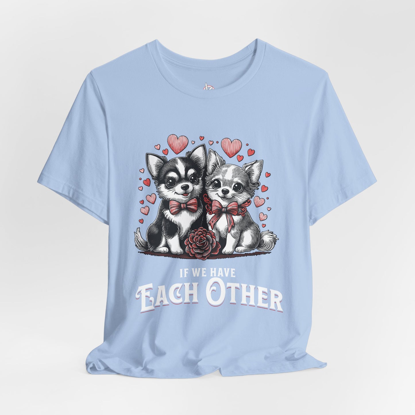 FPD - Unisex T-shirt - If We Have Each Other Tee – Love & Connection Statement Shirt