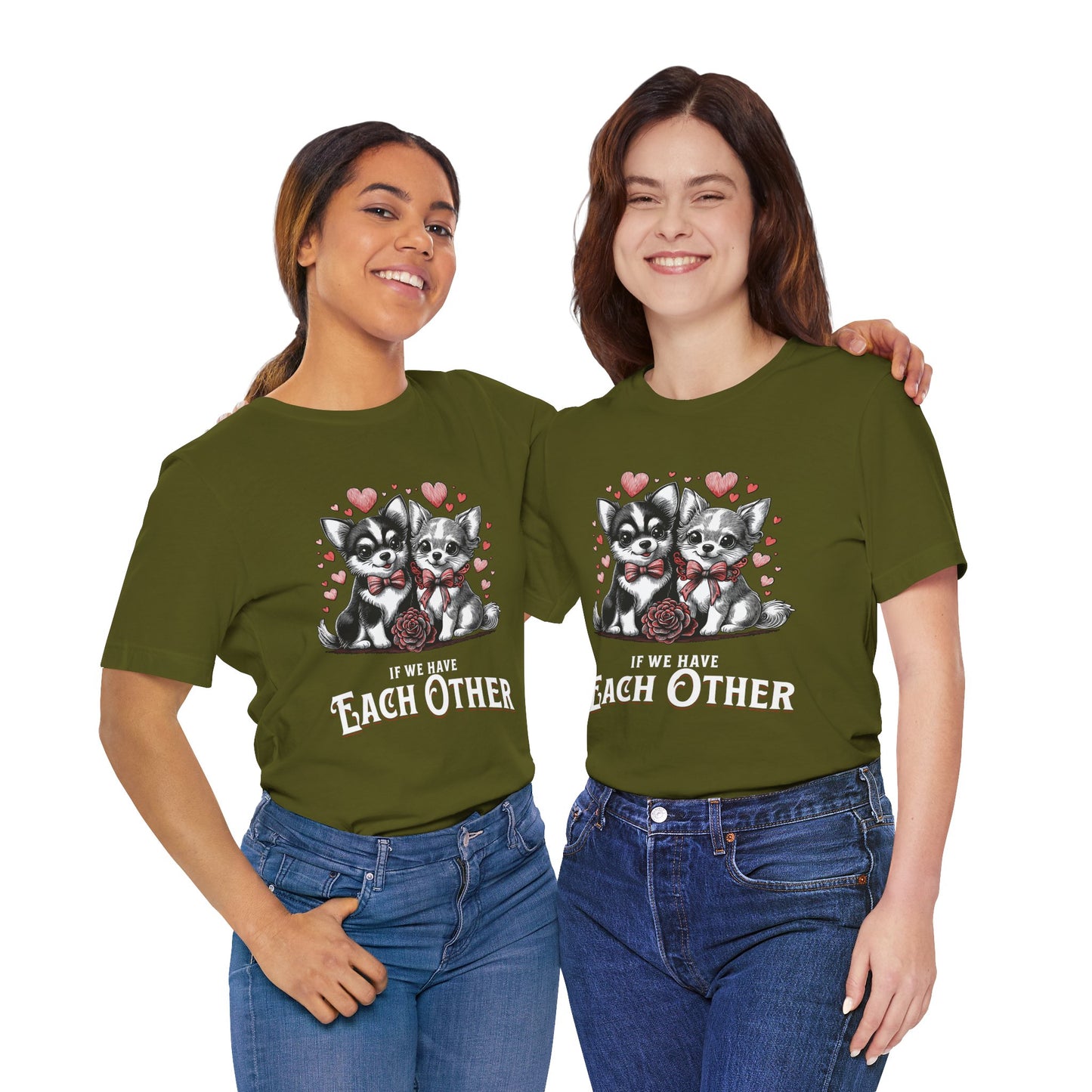 FPD - Unisex T-shirt - If We Have Each Other Tee – Love & Connection Statement Shirt