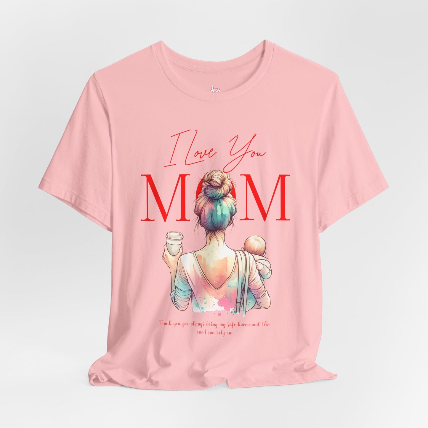 I Love You Mom T-Shirt – Everyday Mother’s Day Gift for Mom