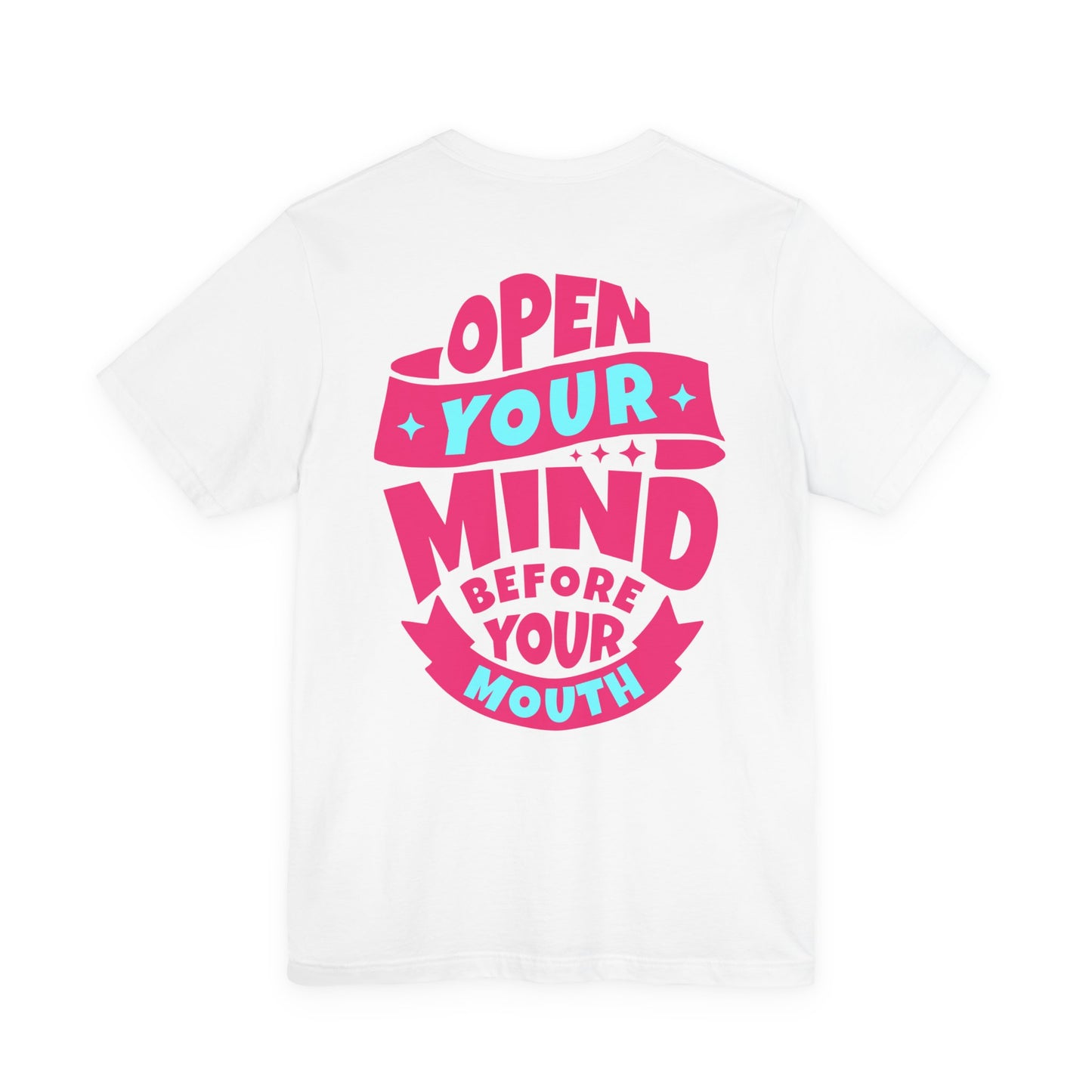 F&BPD - Unisex T-shirt - Open Your Mind Tee – Think Before You Speak Statement Shirt