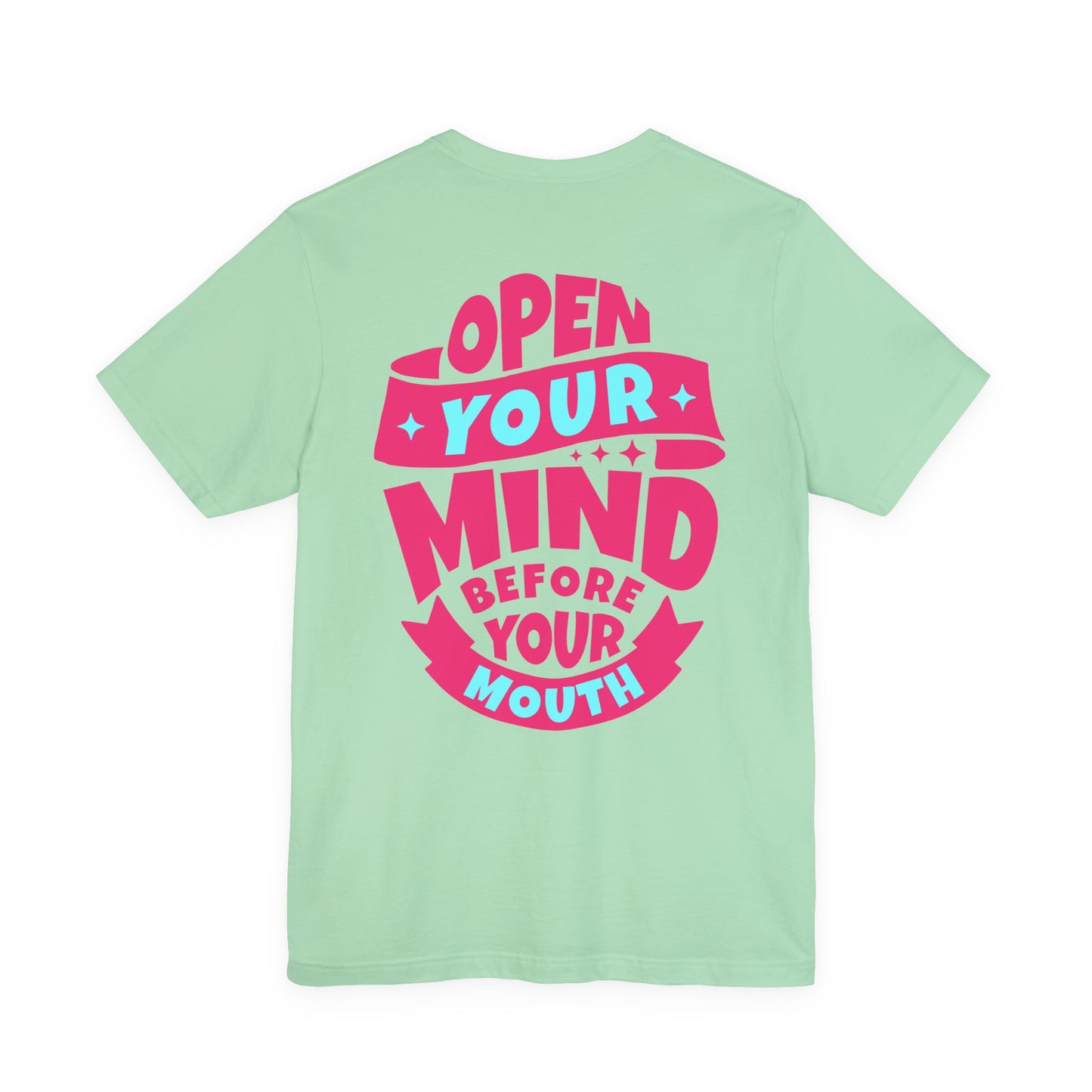 F&BPD - Unisex T-shirt - Open Your Mind Tee – Think Before You Speak Statement Shirt