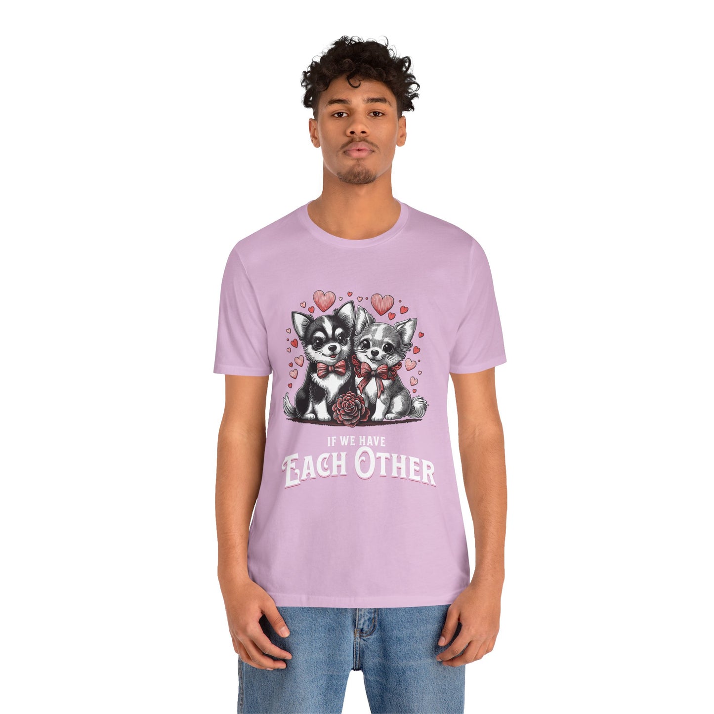 FPD - Unisex T-shirt - If We Have Each Other Tee – Love & Connection Statement Shirt