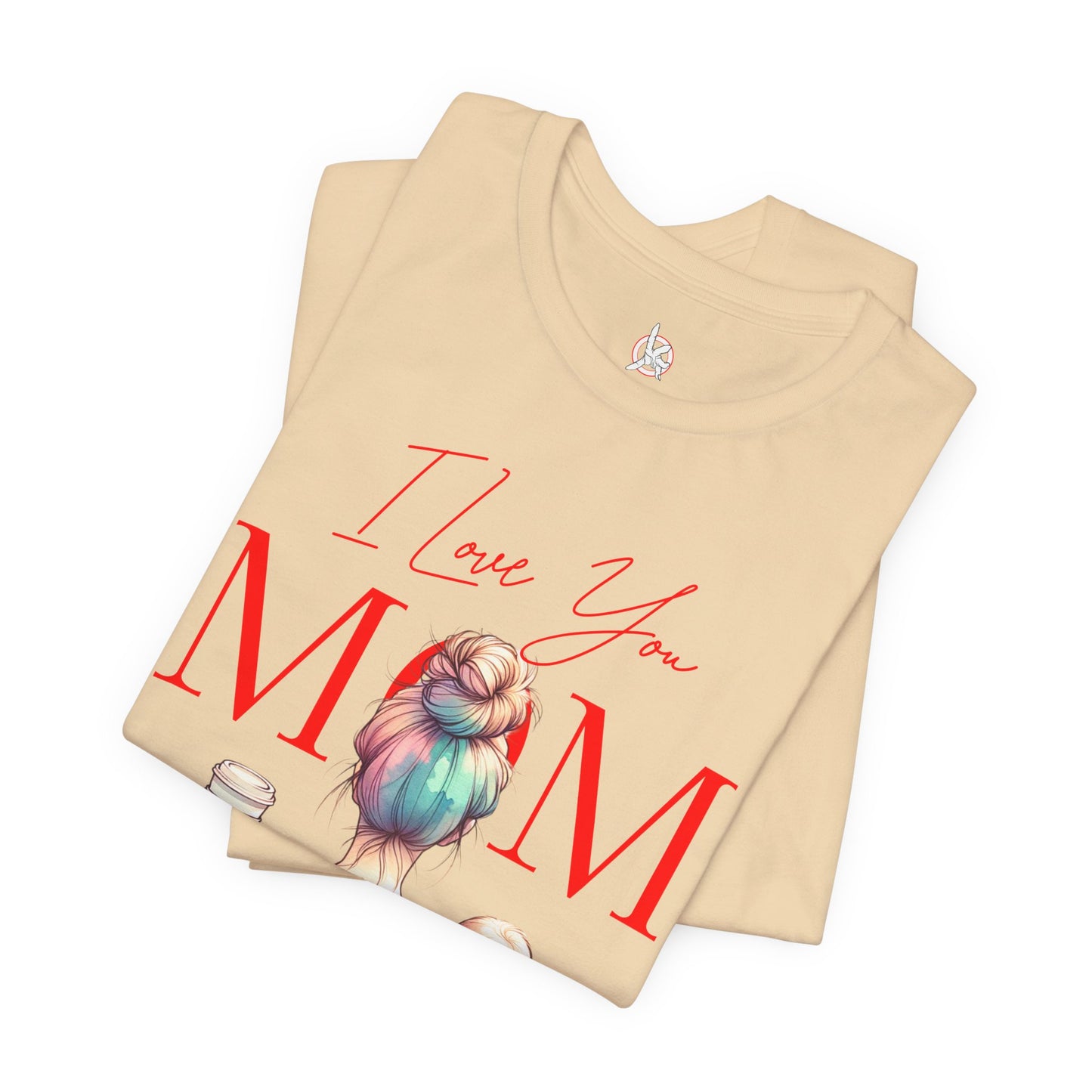 I Love You Mom T-Shirt – Everyday Mother’s Day Gift for Mom