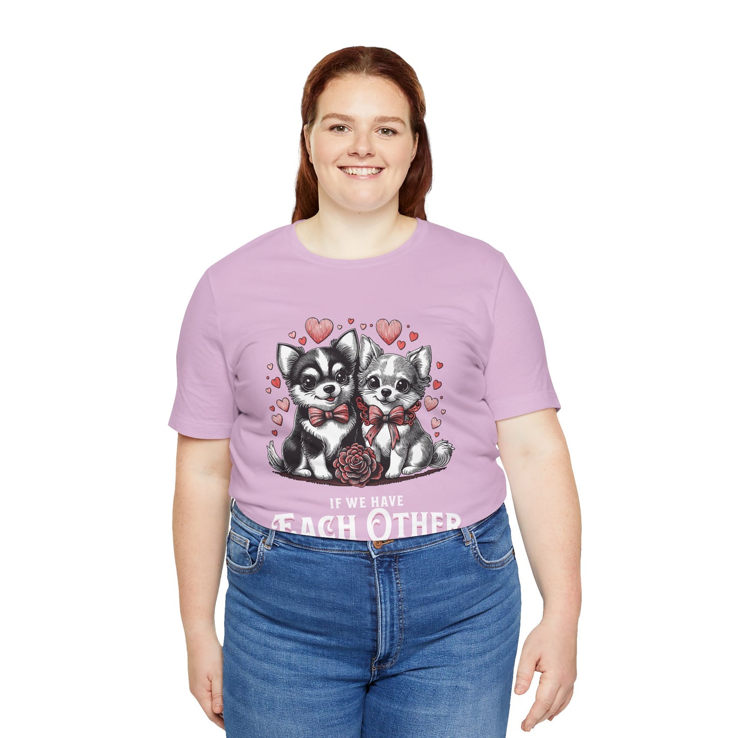 FPD - Unisex T-shirt - If We Have Each Other Tee – Love & Connection Statement Shirt