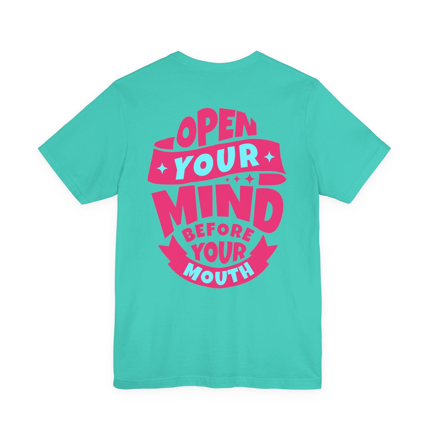 F&BPD - Unisex T-shirt - Open Your Mind Tee – Think Before You Speak Statement Shirt