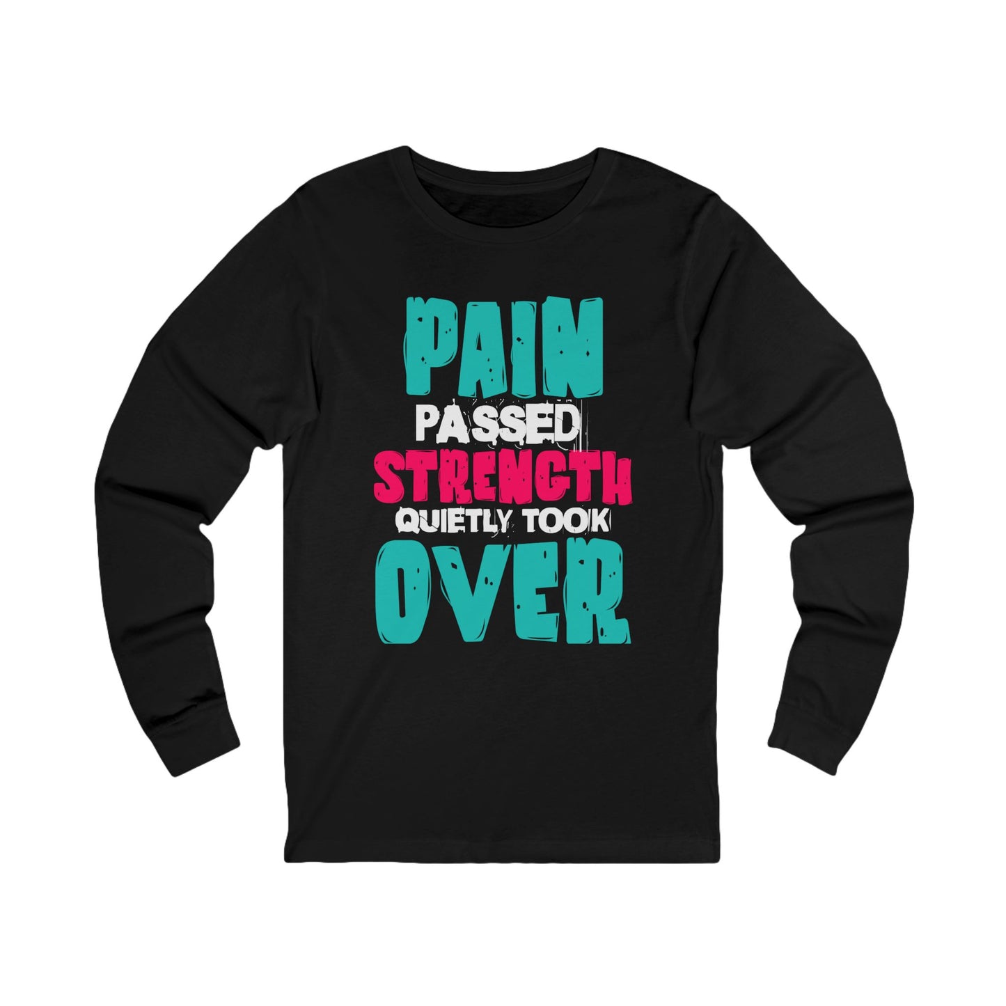 Long Sleeve Tee - Pain passed Strength quietly took over