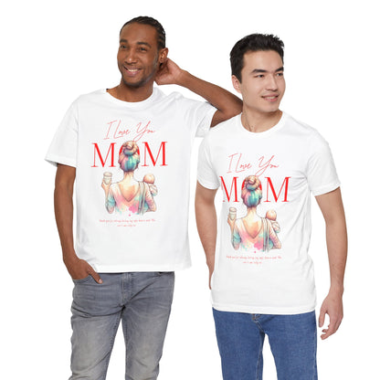 I Love You Mom T-Shirt – Everyday Mother’s Day Gift for Mom
