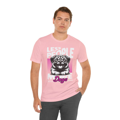Less People More Dogs Unisex T-Shirt – Funny Dog Lover Tee - FBP