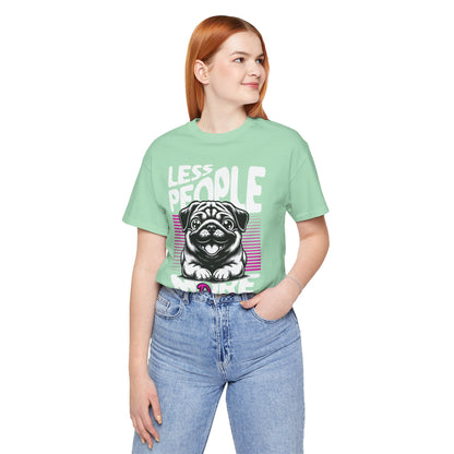 Less People More Dogs Unisex T-Shirt – Funny Dog Lover Tee - FBP
