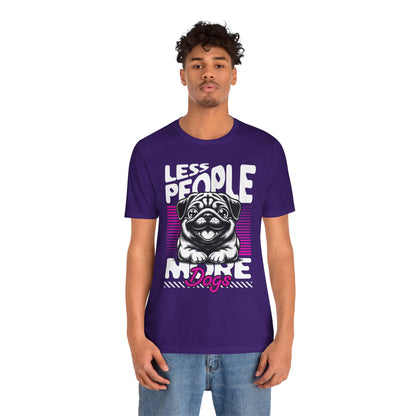 Less People More Dogs Unisex T-Shirt – Funny Dog Lover Tee - FBP