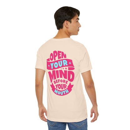 F&BPD - Unisex T-shirt - Open Your Mind Tee – Think Before You Speak Statement Shirt
