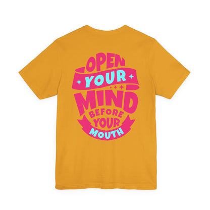F&BPD - Unisex T-shirt - Open Your Mind Tee – Think Before You Speak Statement Shirt
