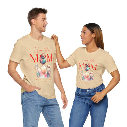 I Love You Mom T-Shirt – Everyday Mother’s Day Gift for Mom