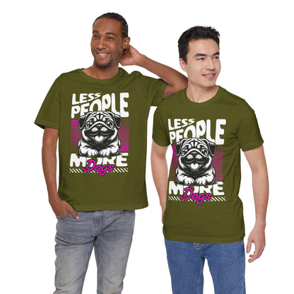 Less People More Dogs Unisex T-Shirt – Funny Dog Lover Tee - FBP