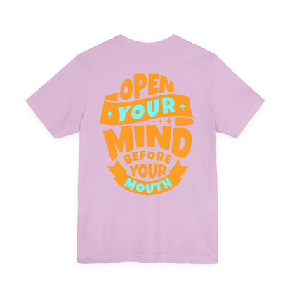 F&BPD - Unisex T-shirt - Open Your Mind Tee – Think Before You Speak Statement Shirt
