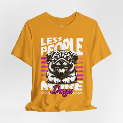 Less People More Dogs Unisex T-Shirt – Funny Dog Lover Tee - FBP