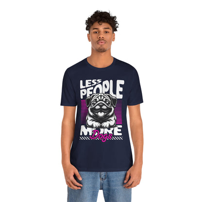 Less People More Dogs Unisex T-Shirt – Funny Dog Lover Tee - FBP