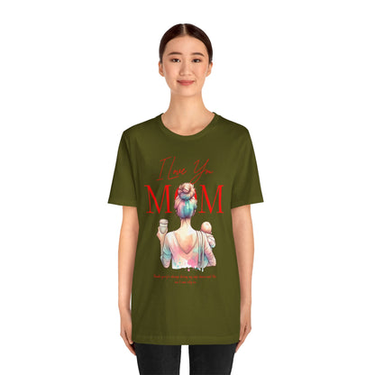 I Love You Mom T-Shirt – Everyday Mother’s Day Gift for Mom