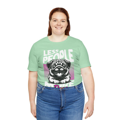 Less People More Dogs Unisex T-Shirt – Funny Dog Lover Tee - FBP