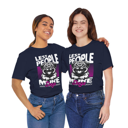 Less People More Dogs Unisex T-Shirt – Funny Dog Lover Tee - FBP