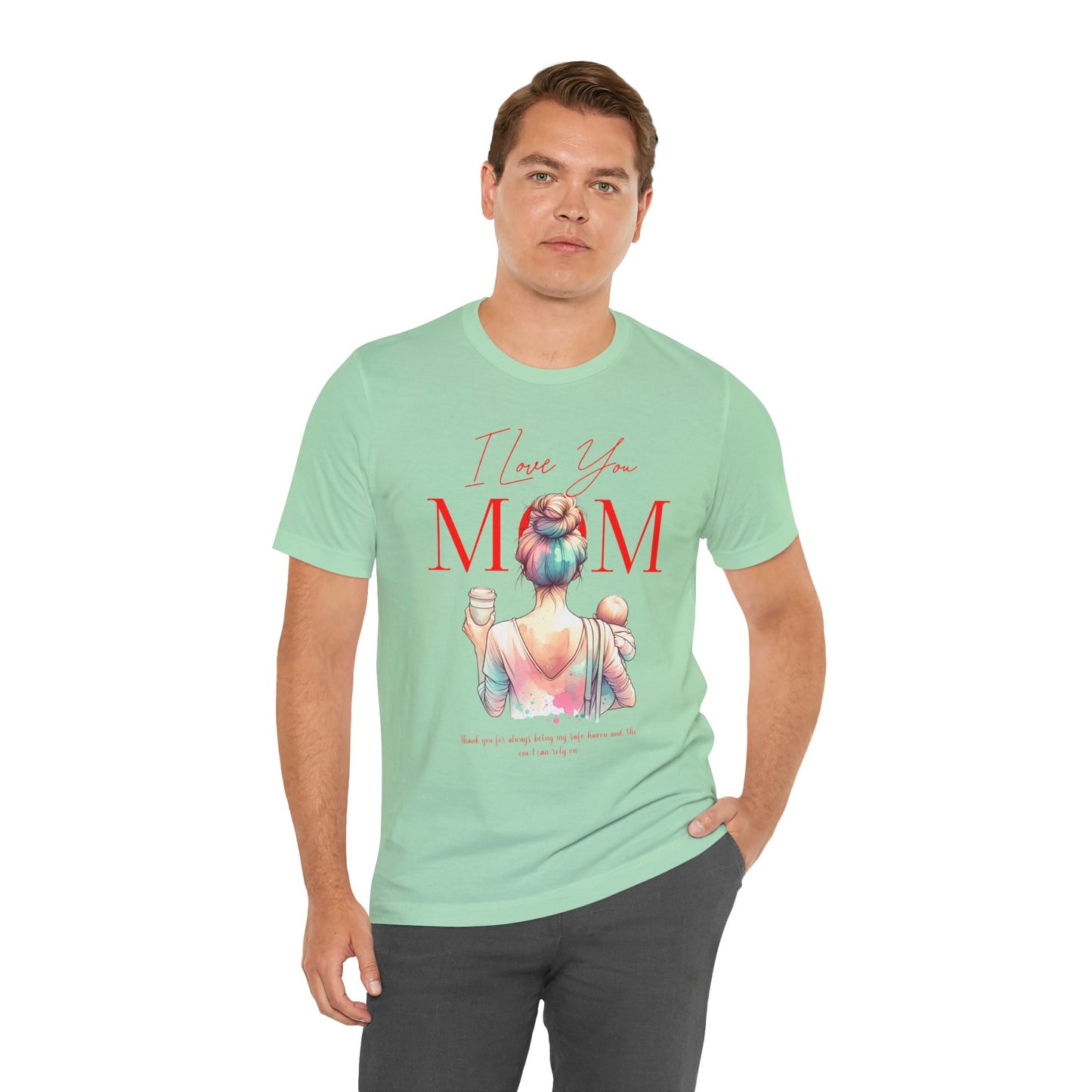 I Love You Mom T-Shirt – Everyday Mother’s Day Gift for Mom