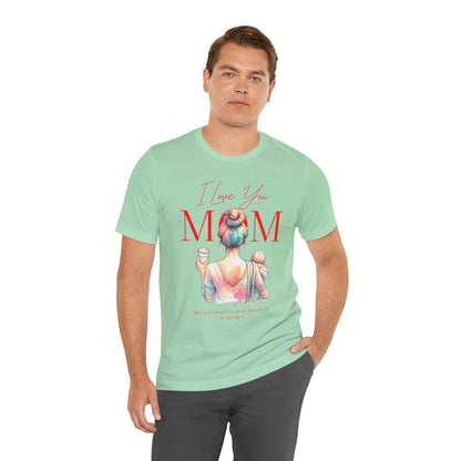 I Love You Mom T-Shirt – Everyday Mother’s Day Gift for Mom