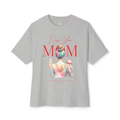 I Love You Mom Oversized T-Shirt – Relaxed Fit Mother’s Day Gift Tee