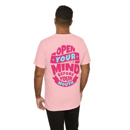 F&BPD - Unisex T-shirt - Open Your Mind Tee – Think Before You Speak Statement Shirt