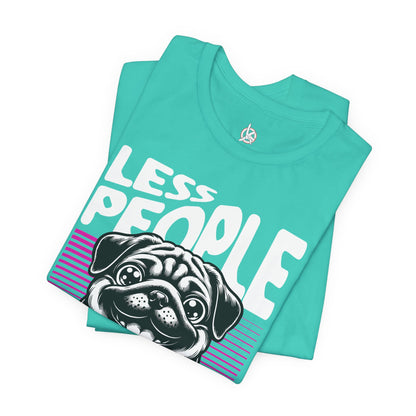 Less People More Dogs Unisex T-Shirt – Funny Dog Lover Tee - FBP