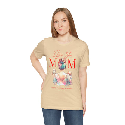 I Love You Mom T-Shirt – Everyday Mother’s Day Gift for Mom