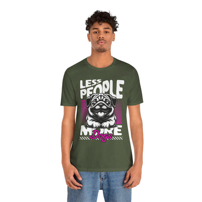 Less People More Dogs Unisex T-Shirt – Funny Dog Lover Tee - FBP