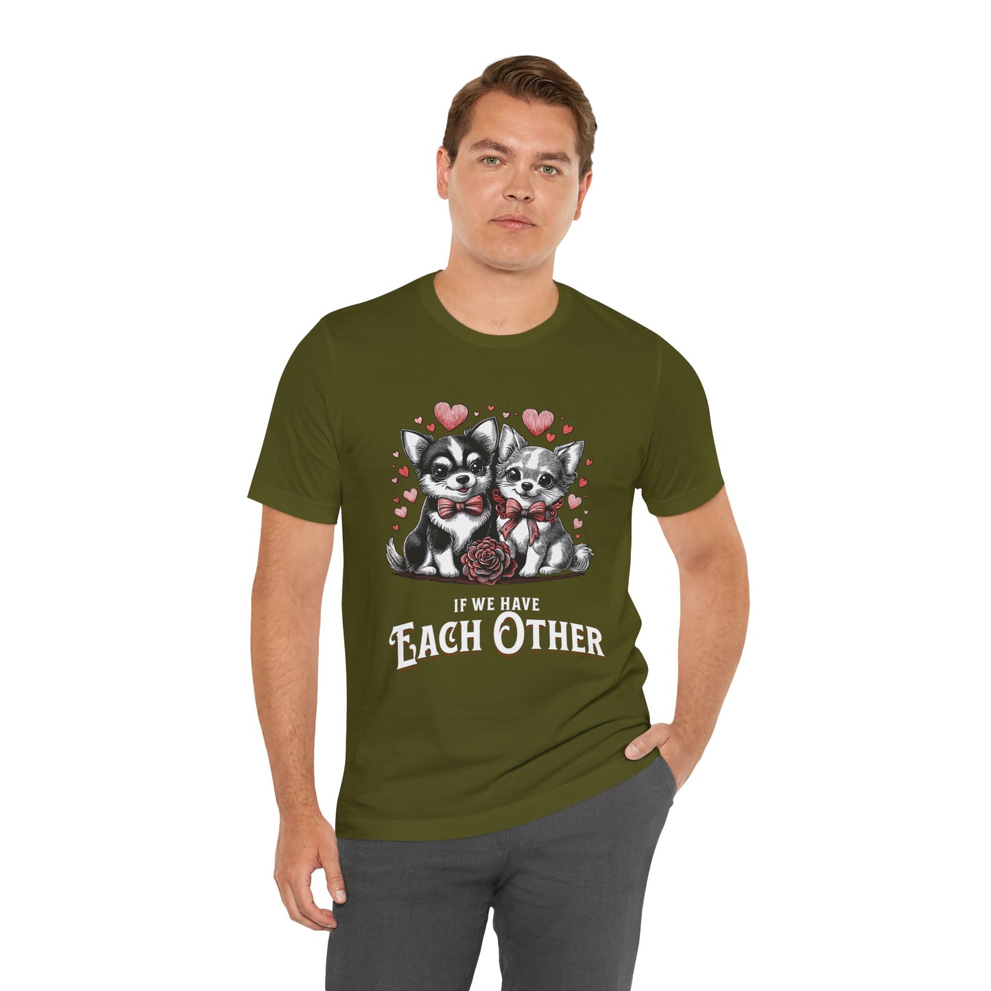 FPD - Unisex T-shirt - If We Have Each Other Tee – Love & Connection Statement Shirt