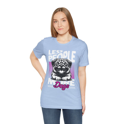 Less People More Dogs Unisex T-Shirt – Funny Dog Lover Tee - FBP