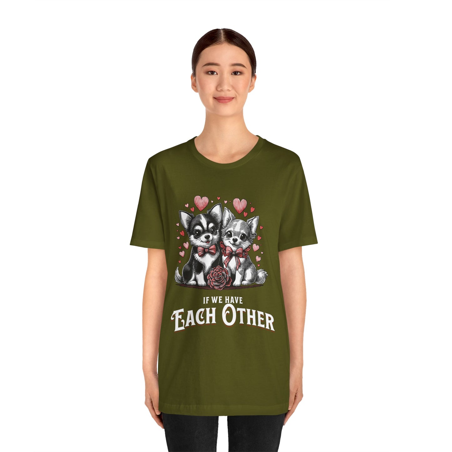 FPD - Unisex T-shirt - If We Have Each Other Tee – Love & Connection Statement Shirt