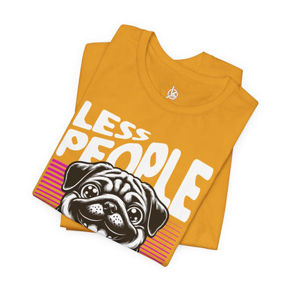Less People More Dogs Unisex T-Shirt – Funny Dog Lover Tee - FBP