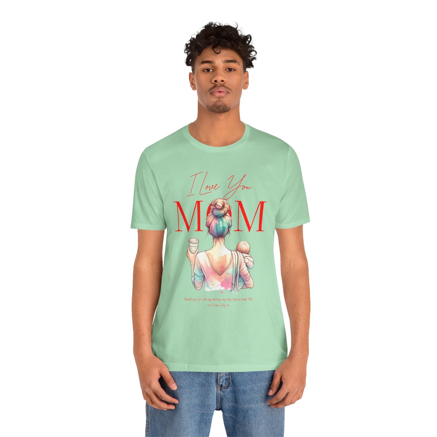 I Love You Mom T-Shirt – Everyday Mother’s Day Gift for Mom