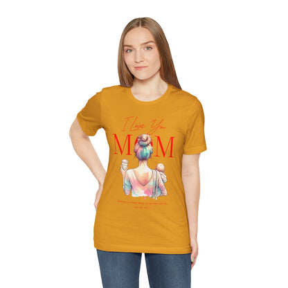 I Love You Mom T-Shirt – Everyday Mother’s Day Gift for Mom