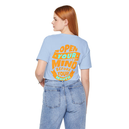 F&BPD - Unisex T-shirt - Open Your Mind Tee – Think Before You Speak Statement Shirt