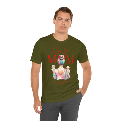 I Love You Mom T-Shirt – Everyday Mother’s Day Gift for Mom