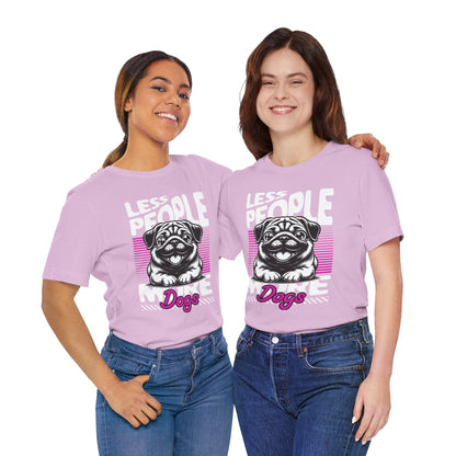 Less People More Dogs Unisex T-Shirt – Funny Dog Lover Tee - FBP