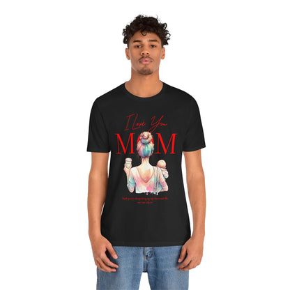 I Love You Mom T-Shirt – Everyday Mother’s Day Gift for Mom