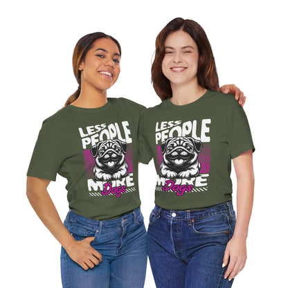 Less People More Dogs Unisex T-Shirt – Funny Dog Lover Tee - FBP