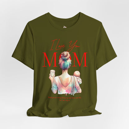 I Love You Mom T-Shirt – Everyday Mother’s Day Gift for Mom