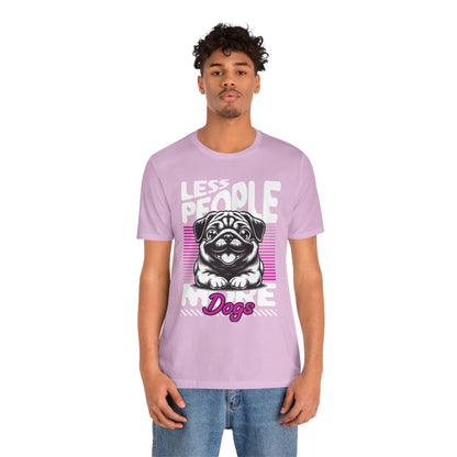 Less People More Dogs Unisex T-Shirt – Funny Dog Lover Tee - FBP